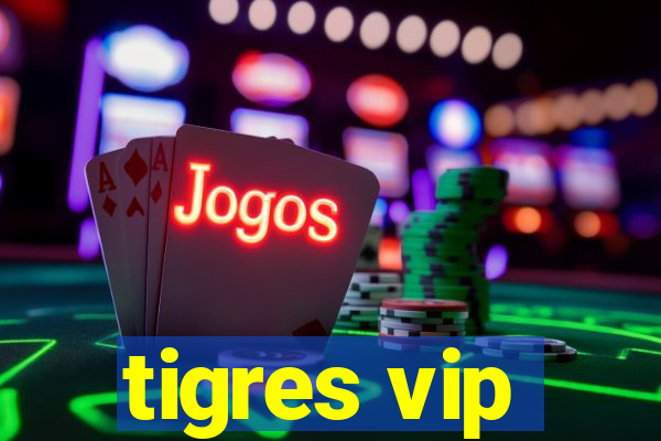 tigres vip